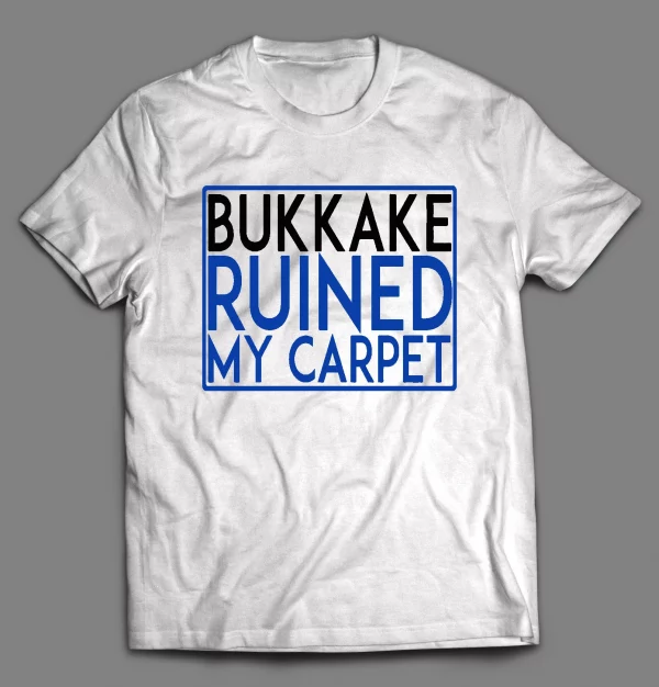 BUKAKKE RUINED MY CARPET MEN'S SHIRT