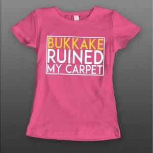 BUKKAKE RUINED MY CARPET ADULT HUMOR LADIES SHIRT