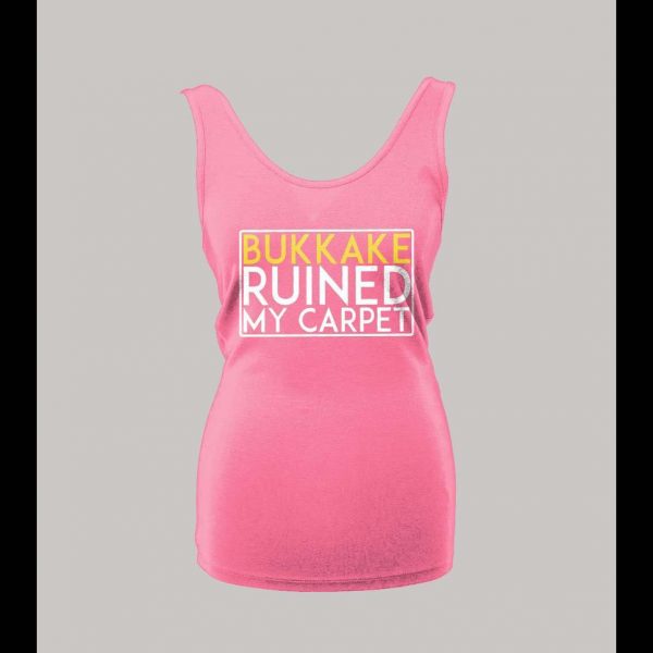 BUKKAKE RUINED MY CARPET ADULT HUMOR LADIES TANK TOP