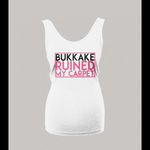 BUKKAKE RUINED MY CARPET ADULT HUMOR LADIES TANK TOP