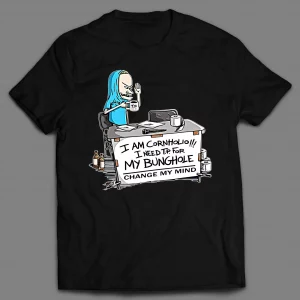 I NEED T.P. FOR MY BUNGHOLE CHANGE MY MIND CARTOON SHIRT