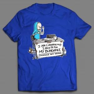 I NEED T.P. FOR MY BUNGHOLE CHANGE MY MIND CARTOON SHIRT