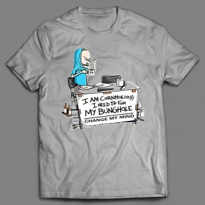 I NEED T.P. FOR MY BUNGHOLE CHANGE MY MIND CARTOON SHIRT