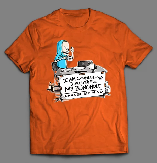 I NEED T.P. FOR MY BUNGHOLE CHANGE MY MIND CARTOON SHIRT