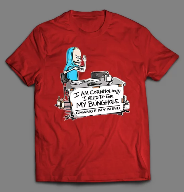 I NEED T.P. FOR MY BUNGHOLE CHANGE MY MIND CARTOON SHIRT