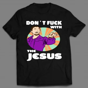 DON'T F*CK WITH THE JESUS SHIRT