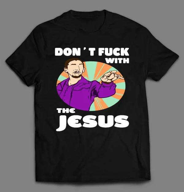 DON'T F*CK WITH THE JESUS SHIRT