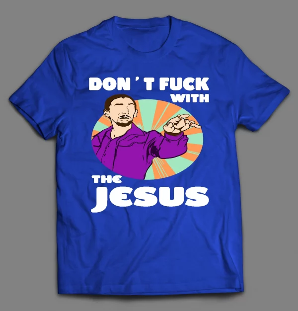 DON'T F*CK WITH THE JESUS SHIRT