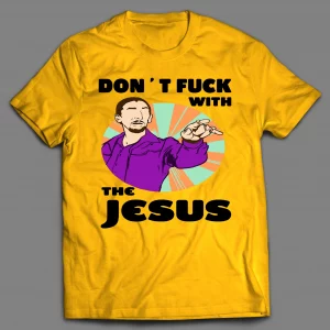 DON'T F*CK WITH THE JESUS SHIRT