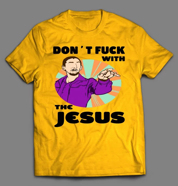 DON'T F*CK WITH THE JESUS SHIRT