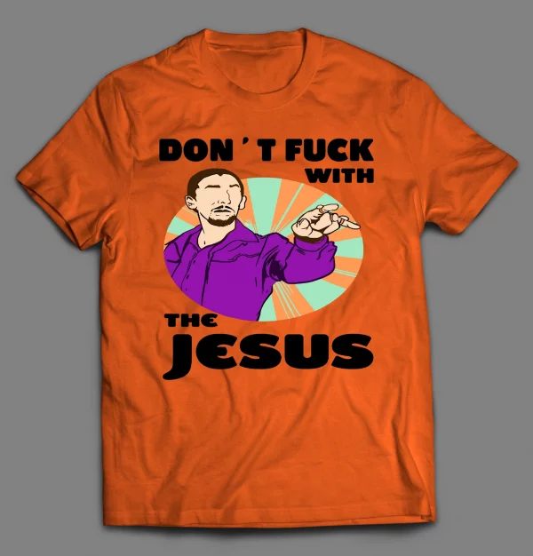 DON'T F*CK WITH THE JESUS SHIRT