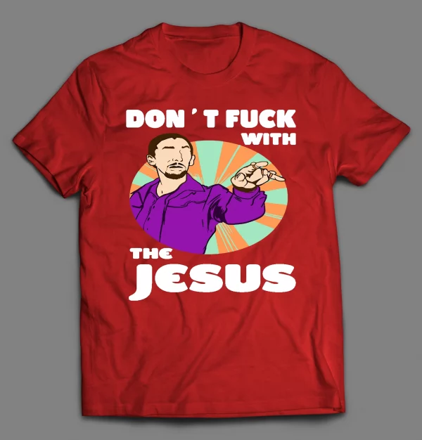 DON'T F*CK WITH THE JESUS SHIRT