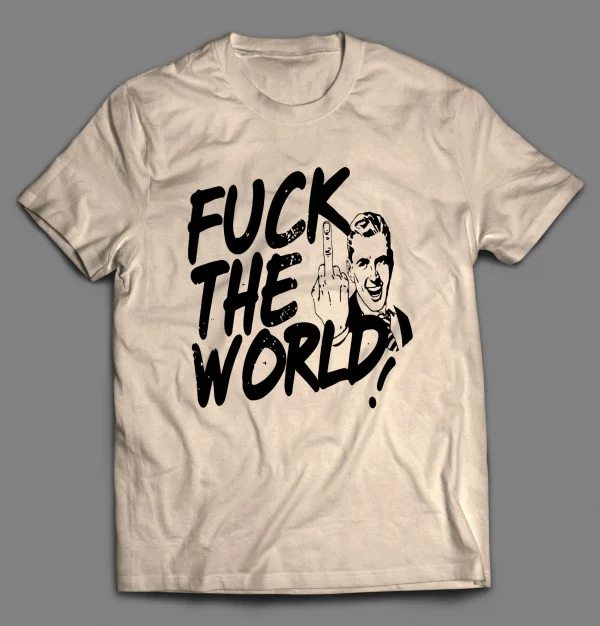 MEME GUY F*CK THE WORLD SHIRT