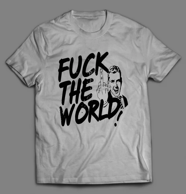 MEME GUY F*CK THE WORLD SHIRT