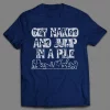 GET NAKED AND JUMP IN A PILE ADULT HUMOR SHIRT