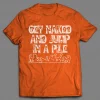 GET NAKED AND JUMP IN A PILE ADULT HUMOR SHIRT