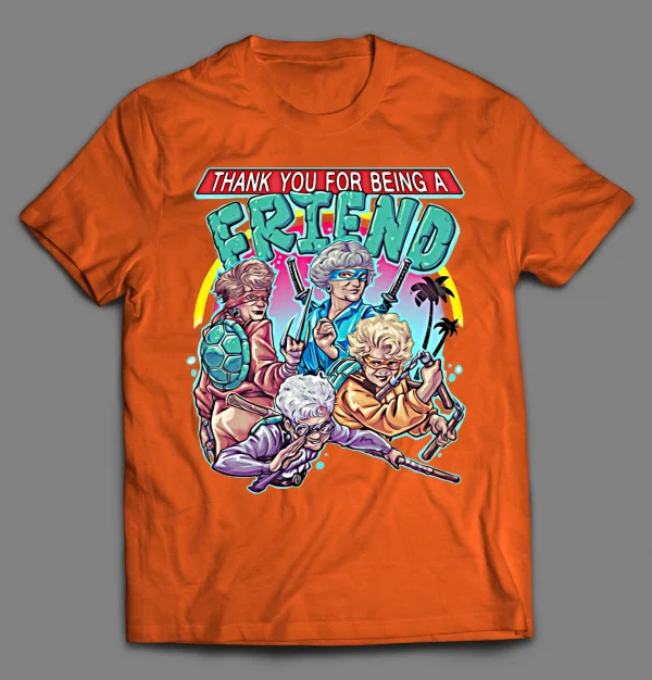 THANK YOU FOR BEING A FRIEND GOLDEN NINJAS SHIRT