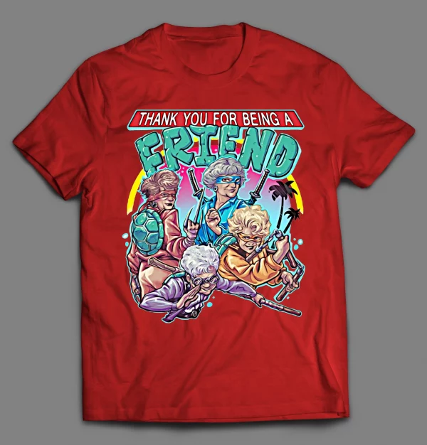 THANK YOU FOR BEING A FRIEND GOLDEN NINJAS SHIRT
