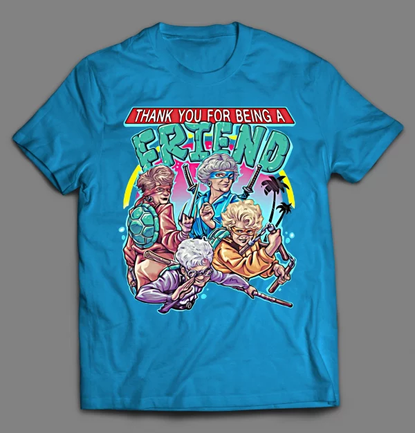 THANK YOU FOR BEING A FRIEND GOLDEN NINJAS SHIRT