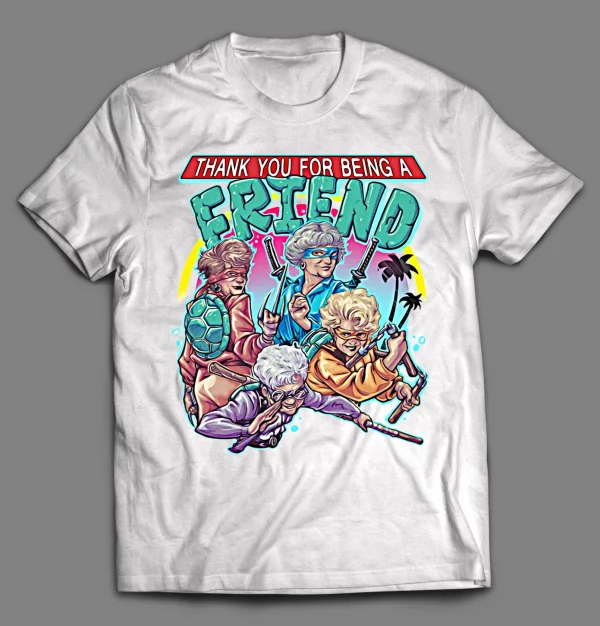 THANK YOU FOR BEING A FRIEND GOLDEN NINJAS SHIRT