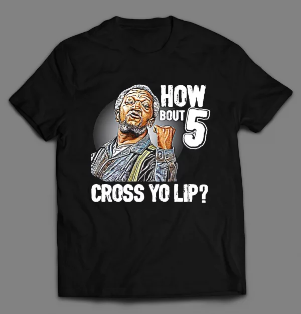HOW BOUT 5 CROSS YO LIP FRED SHIRT
