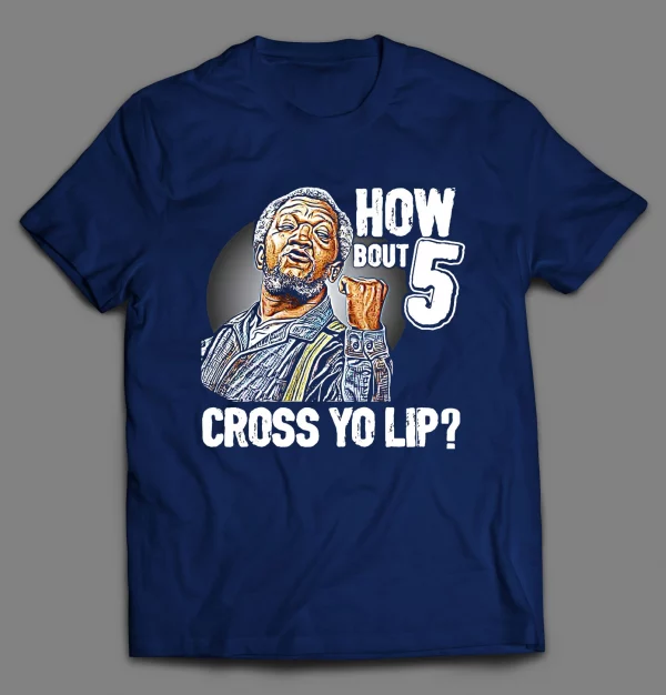 HOW BOUT 5 CROSS YO LIP FRED SHIRT