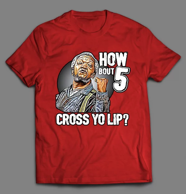 HOW BOUT 5 CROSS YO LIP FRED SHIRT