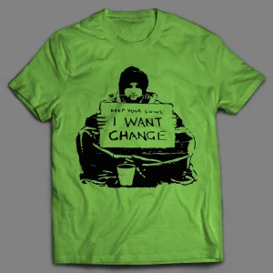 KEEP YOUR COINS I WANT CHANGE SHIRT