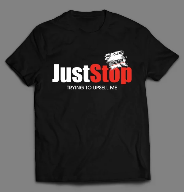 JUST STOP TRYING TO UPSELL ME SHORT SQUEEZE GAMER SHIRT