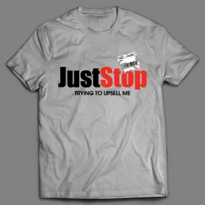 JUST STOP TRYING TO UPSELL ME SHORT SQUEEZE GAMER SHIRT