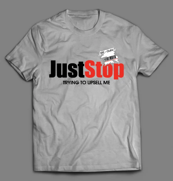 JUST STOP TRYING TO UPSELL ME SHORT SQUEEZE GAMER SHIRT