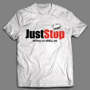 JUST STOP TRYING TO UPSELL ME SHORT SQUEEZE GAMER SHIRT