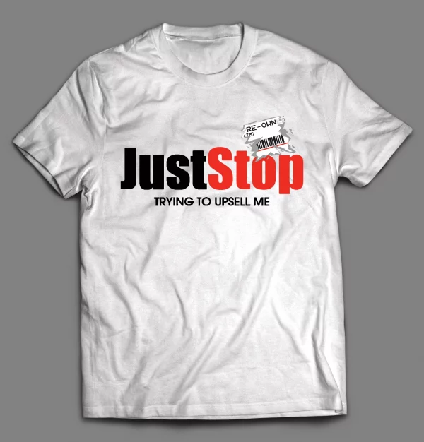 JUST STOP TRYING TO UPSELL ME SHORT SQUEEZE GAMER SHIRT