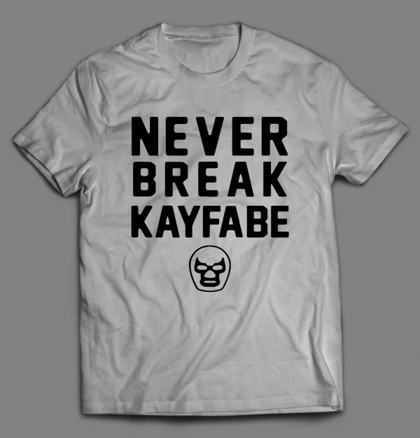 NEVER BREAK KAYFABE WRESTLING SHIRT