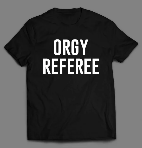 ORGY REFEREE ADULT HUMOR SHIRT