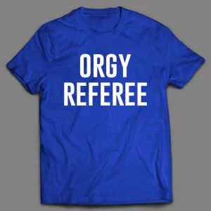 ORGY REFEREE ADULT HUMOR SHIRT