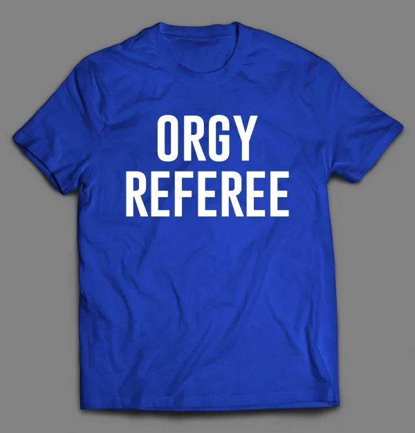 ORGY REFEREE ADULT HUMOR SHIRT