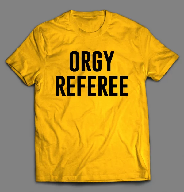 ORGY REFEREE ADULT HUMOR SHIRT