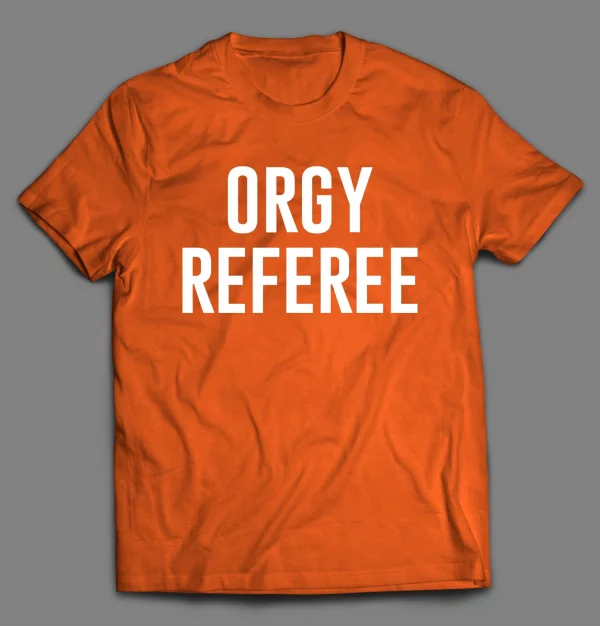 ORGY REFEREE ADULT HUMOR SHIRT