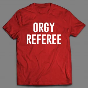 ORGY REFEREE ADULT HUMOR SHIRT