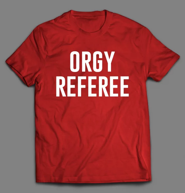 ORGY REFEREE ADULT HUMOR SHIRT