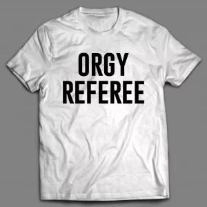 ORGY REFEREE ADULT HUMOR SHIRT