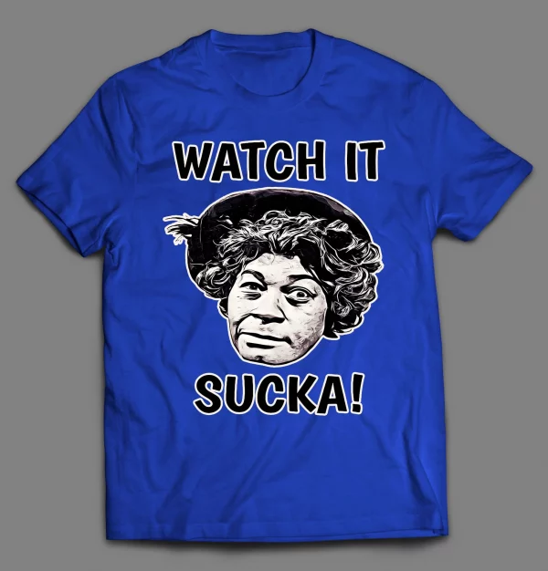 AUNT ESTHER WATCH IT SUCKA! SHIRT