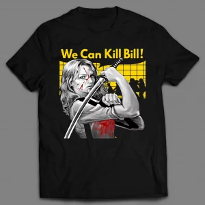 WE CAN KILL BILL BRIDE SHIRT