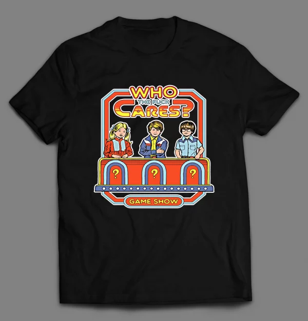 WHO THE F*CK CARES GAME SHOW PARODY SHIRT