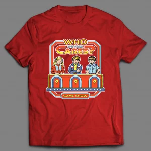 WHO THE F*CK CARES GAME SHOW PARODY SHIRT