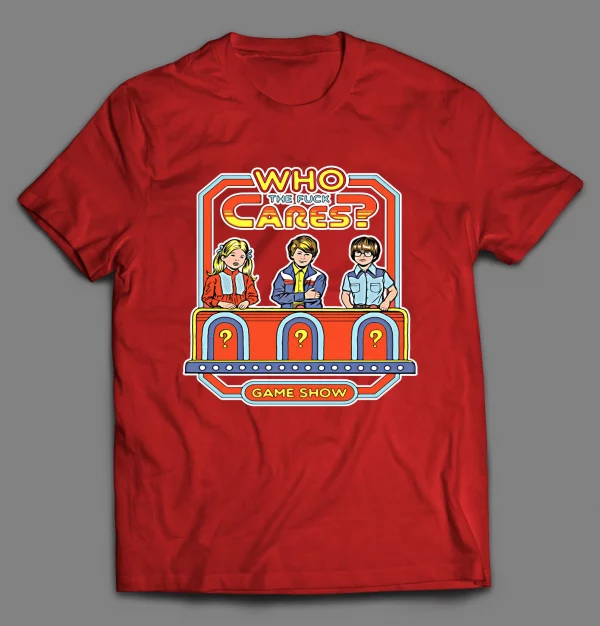 WHO THE F*CK CARES GAME SHOW PARODY SHIRT