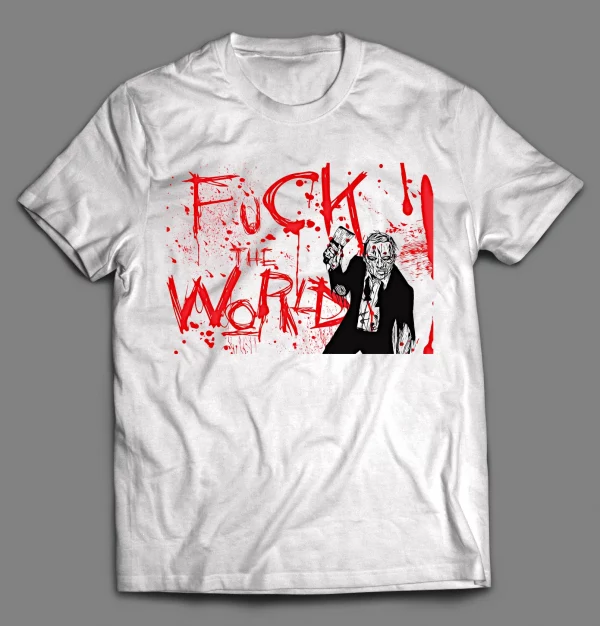 F*CK THE WORLD ZOMBIE SHIRT