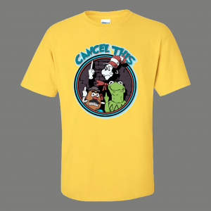 CANCEL THIS PUPPETS POTATOS PEPE F*UCK YOU QUALITY SHIRT