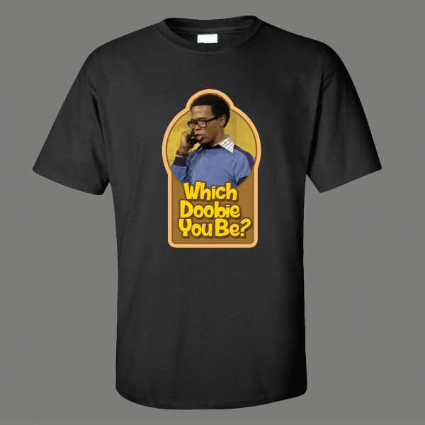 ROGER WHATS HAPPENING WHICH DOOBIE YOU BE TV PARODY HIGH QUALITY SHIRT